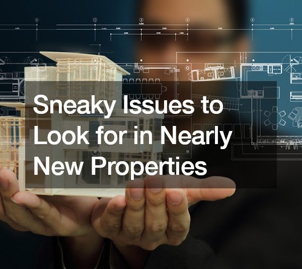 Sneaky Issues to Look for in Nearly New Properties