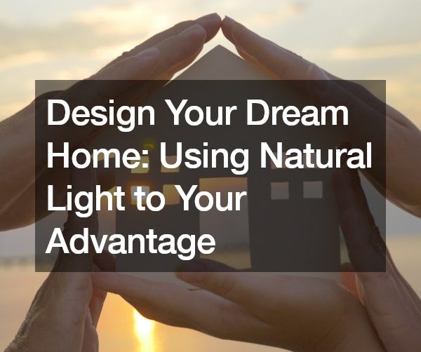Design Your Dream Home Using Natural Light to Your Advantage
