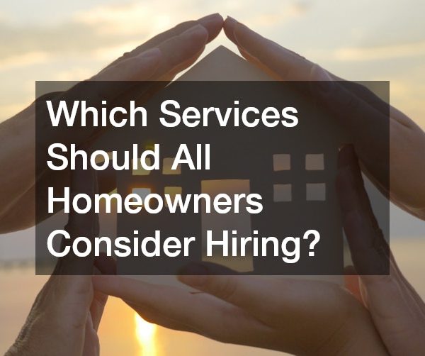 Which Services Should All Homeowners Consider Hiring?