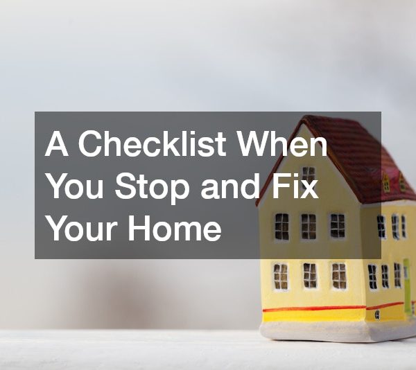 A Checklist When You Stop and Fix Your Home