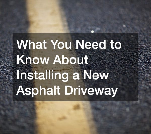 What You Need to Know About Installing a New Asphalt Driveway