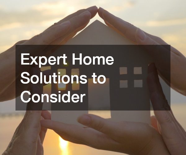 Expert Home Solutions to Consider