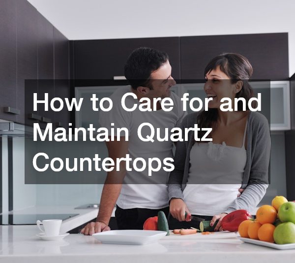 How to Care for and Maintain Quartz Countertops