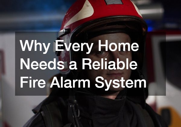 Why Every Home Needs a Reliable Fire Alarm System