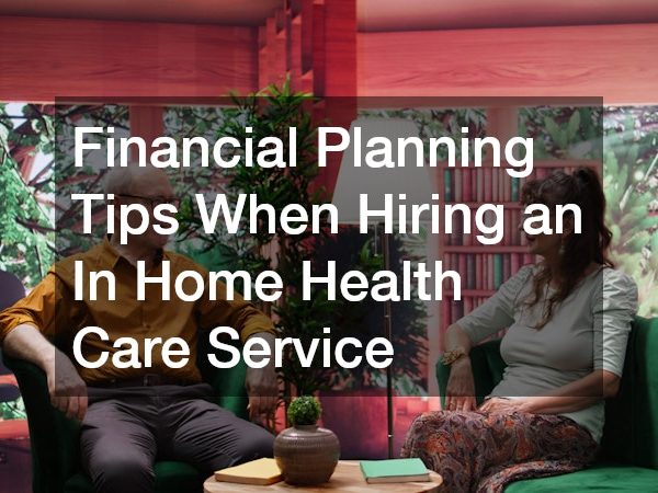 Financial Planning Tips When Hiring an In Home Health Care Service